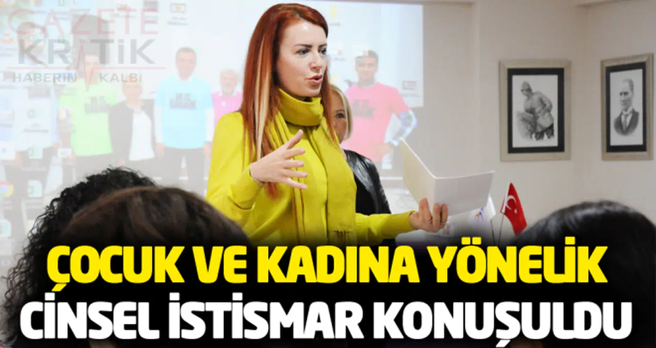 ÇOCUK VE KADINA YÖNELİK CİNSEL İSTİSMAR KONUŞULDU