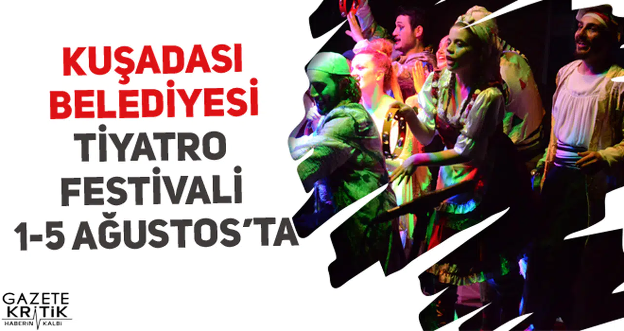 KUŞADASI BELEDİYESİ TİYATRO FESTİVALİ 1-5 AĞUSTOS'TA