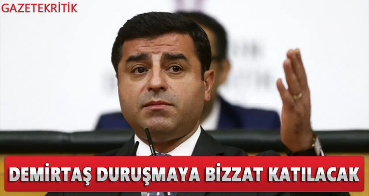 Demirtaş, duruşmaya bizzat katılacak