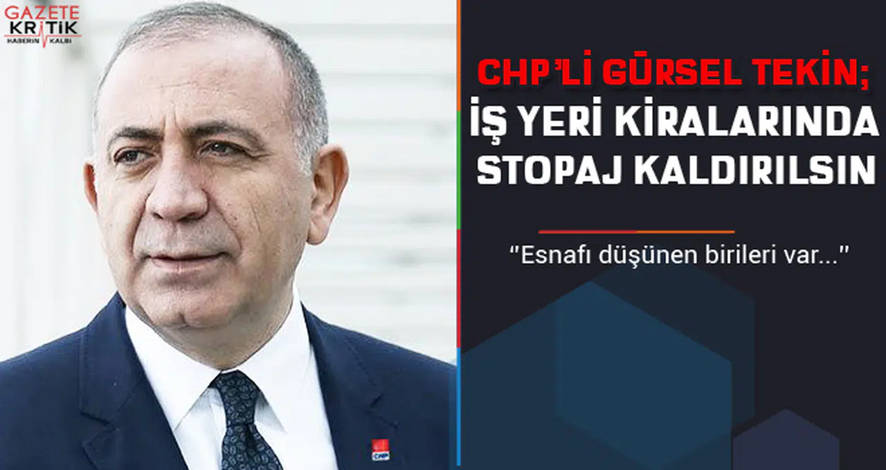 CHP'li Gürsel Tekin : İş Yeri Kiralarında Stopaj Kaldırılsın