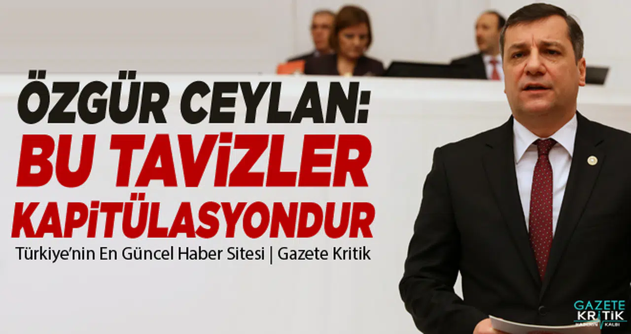CHP'Lİ ÖZGÜR CEYLAN: YABANCI ORGANİZATÖRLERE VERGİ MUAFİYATİ KAPİTÜLASYONDUR