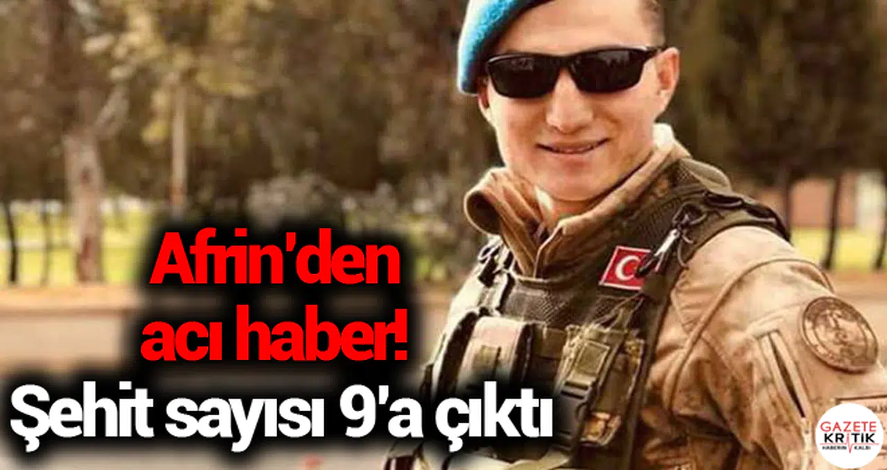 Afrin'den acı haber! Şehit sayısı 9'a çıktı
