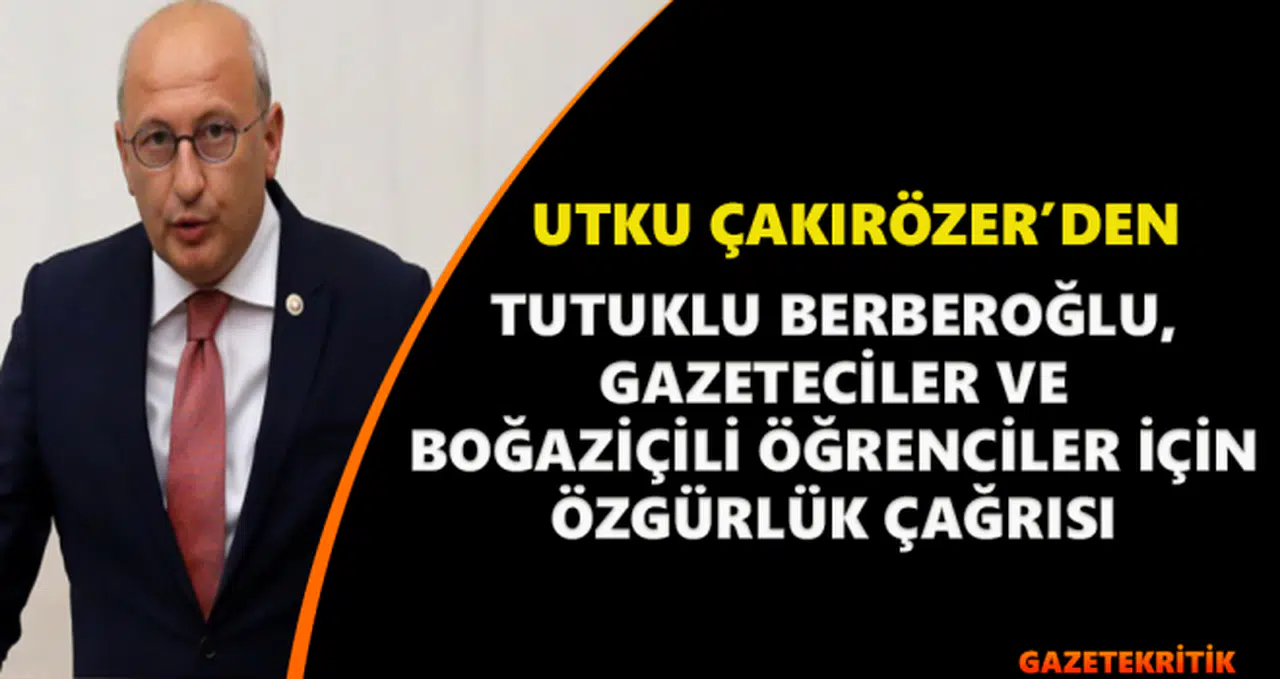 Utku Çakırözer'den,  tutuklu Berberoğlu,gazeteciler ve Boğaziçili öğrenciler için özgürlük çağrısı