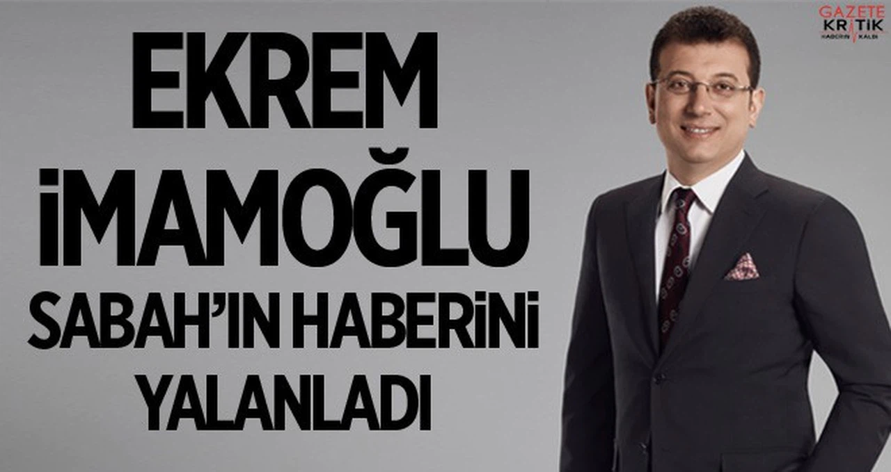 Ekrem İmamoğlu, Sabah'ın haberini yalanladı