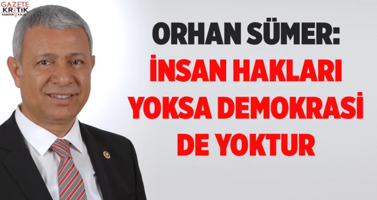 SÜMER: İNSAN HAKLARI YOKSA DEMOKRASİ DE YOKTUR