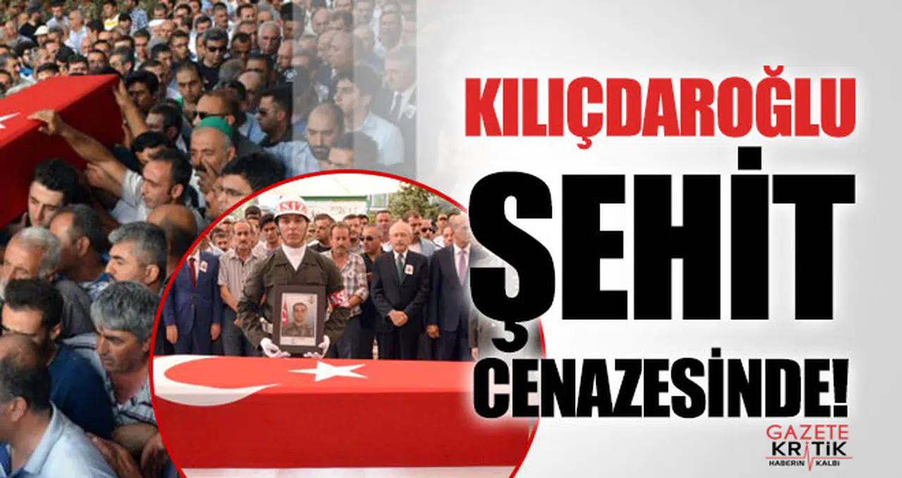 CHP lideri Kılıçdaroğlu, şehit cenaze törenine katıldı