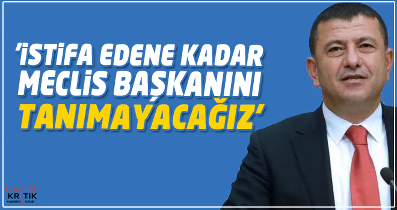 CHP'Lİ VELİ AĞBABA:'İSTİFA EDENE KADAR MECLİS BAŞKANINI TANIMAYACAĞIZ'