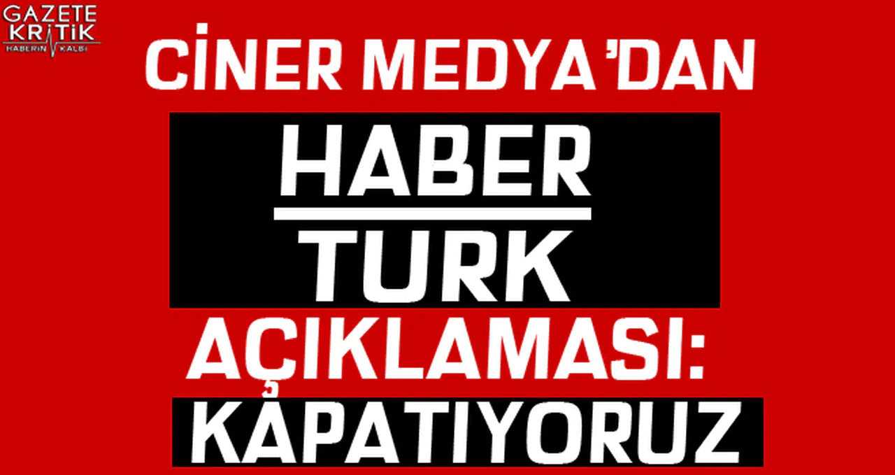 Ciner Medya'dan Habertürk açıklaması: Kapatıyoruz