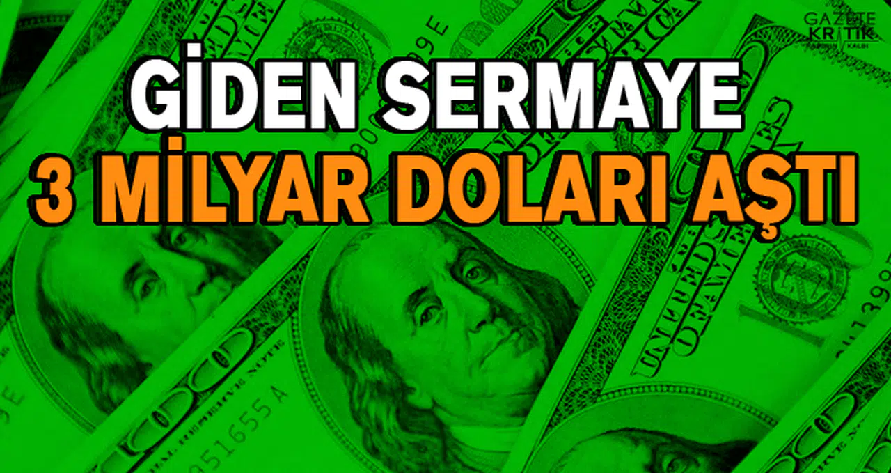 Giden sermaye 3 milyar doları aştı