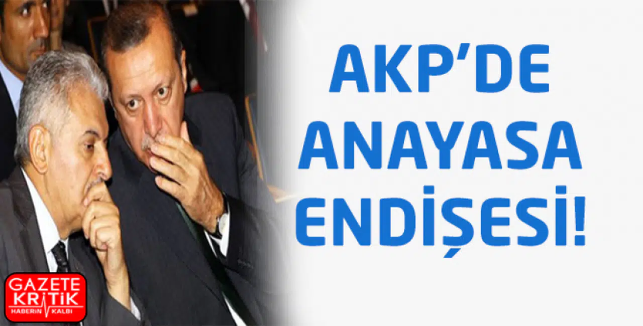 AKP'DE ANAYASA ENDİŞESİ!