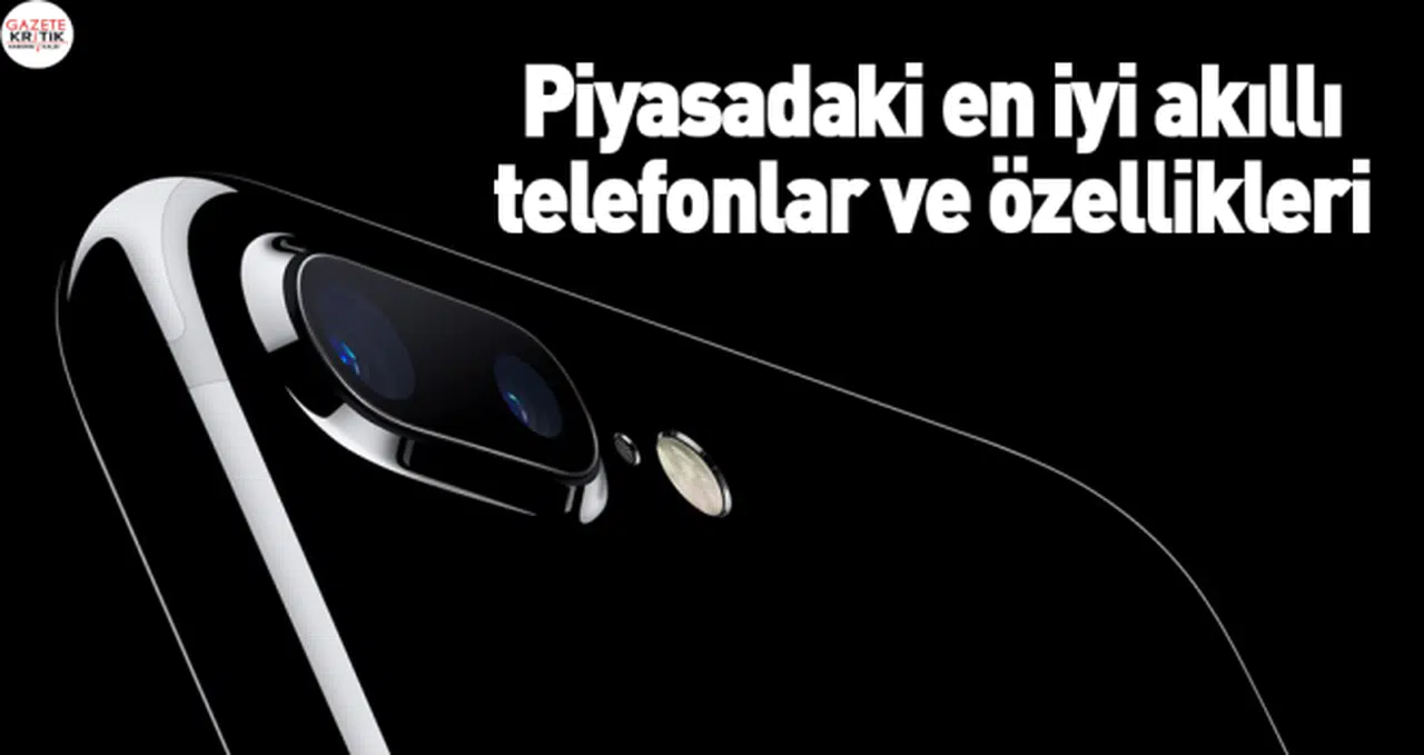 Piyasadaki en iyi akıllı telefonlar ve özellikleri
