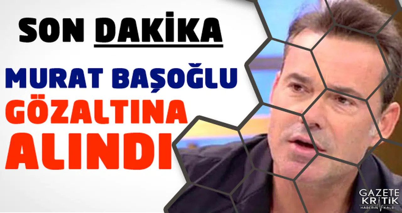 Murat Başoğlu gözaltına alındı