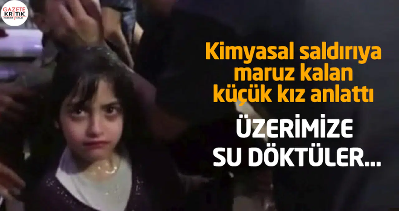 Kimyasal saldırıya maruz kalan küçük kız anlattı