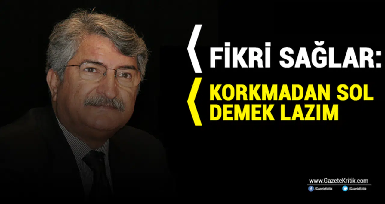 CHP'li Fikri Sağlar: Korkmadan Sol Demek Lazım