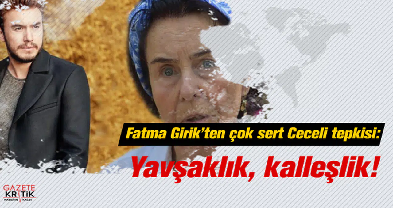 Fatma Girik'ten çok sert Ceceli tepkisi: Yavşaklık, kalleşlik!