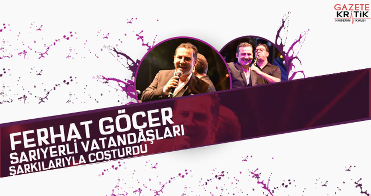 FERHAT GÖÇER SARIYERLİLERİ COŞTURDU