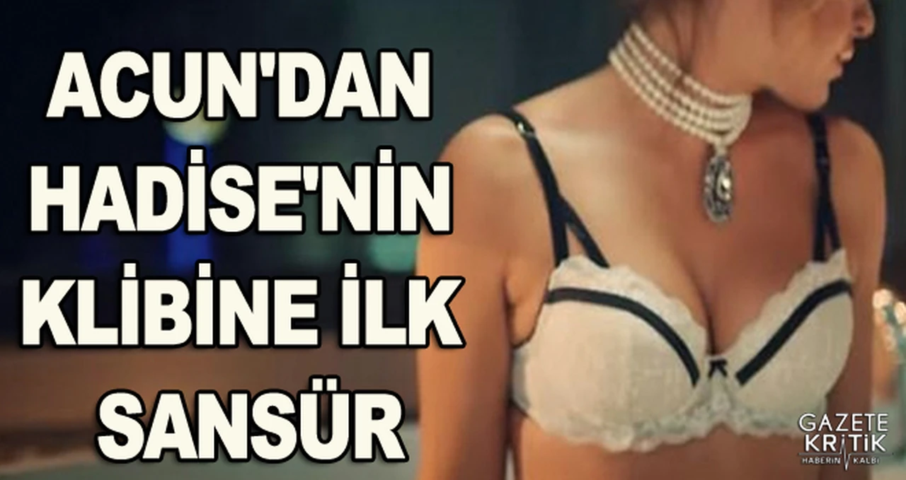 ACUN'DAN HADİSE'NİN KLİBİNE İLK SANSÜR