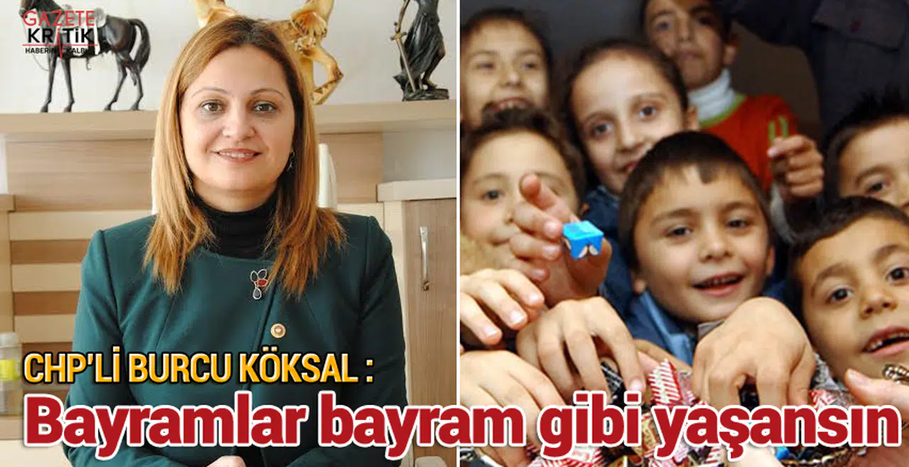 CHP'li Burcu Köksal : Bayramlar bayram gibi yaşansın