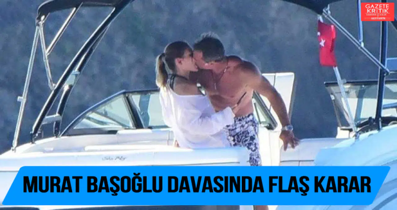 Murat Başoğlu davasında flaş karar!