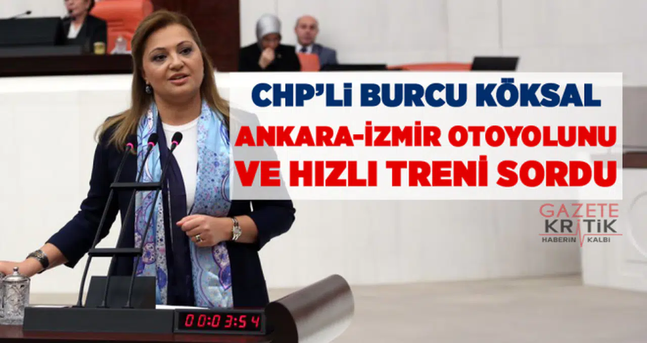 CHP'li Burcu Köksal, Ankara-İzmir otoyolunu ve hızlı treni sordu