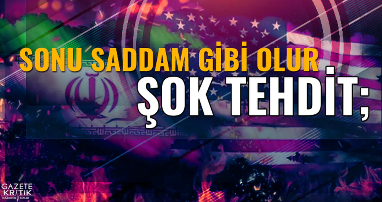 İran'dan ABD'ye çok sert tehdit! 'Sonu Saddam gibi olur'