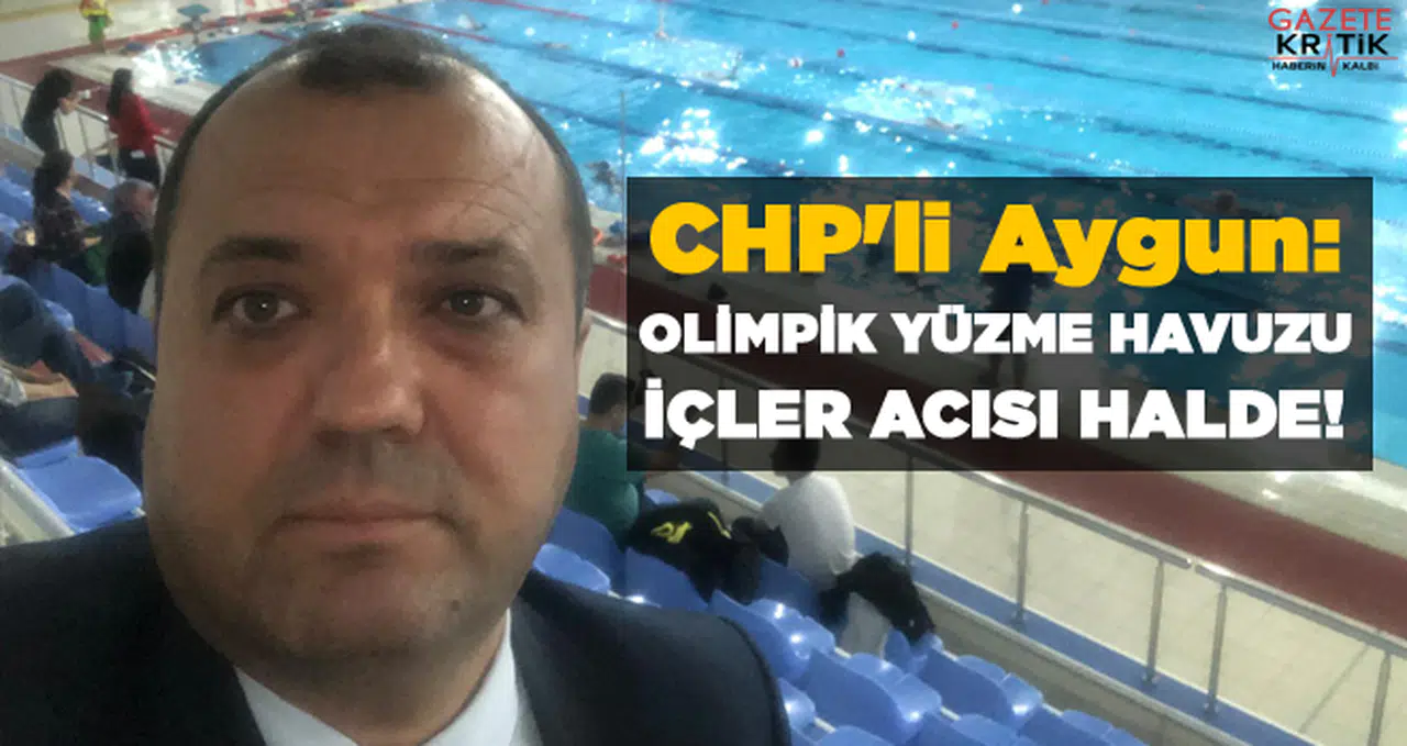 CHP'li İlhami Özcan Aygun: OLİMPİK YÜZME HAVUZU İÇLER ACISI HALDE!