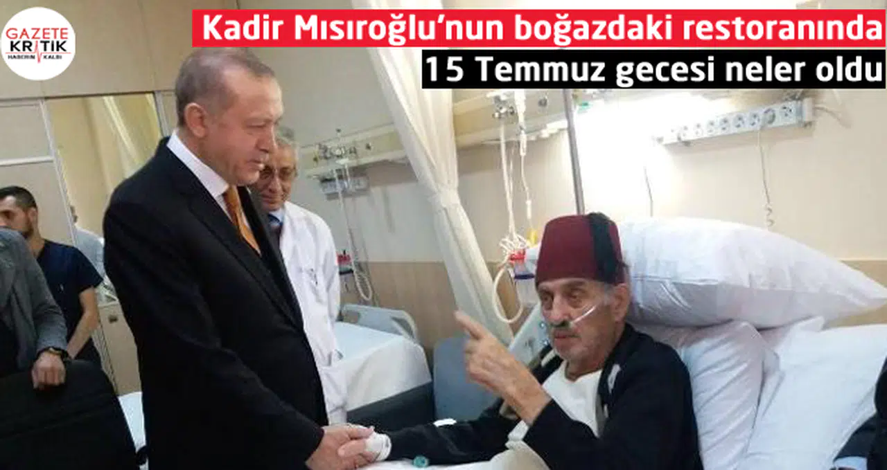 Kadir Mısıroğlu'nun boğazdaki restoranında 15 Temmuz gecesi neler oldu