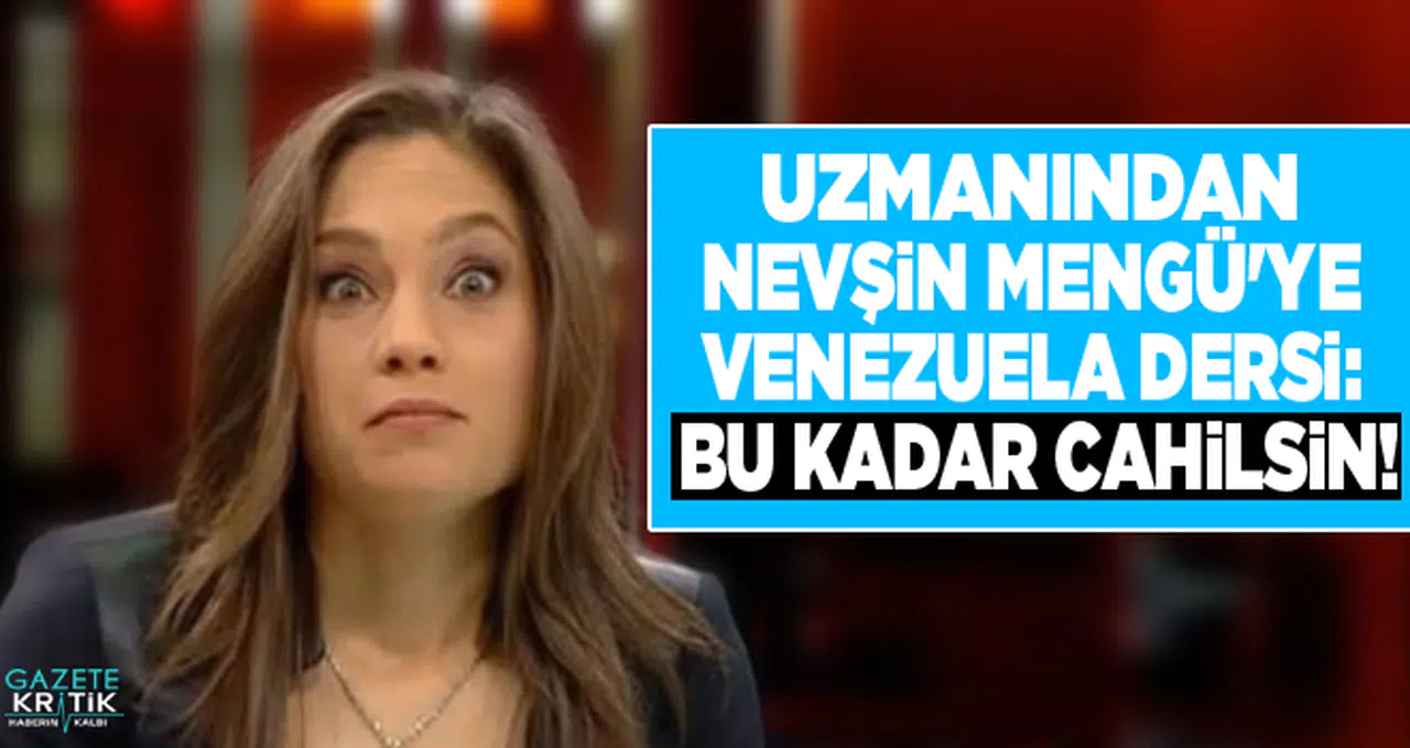 Uzmanından Nevşin Mengü'ye Venezuela dersi: Bu kadar cahilsin!
