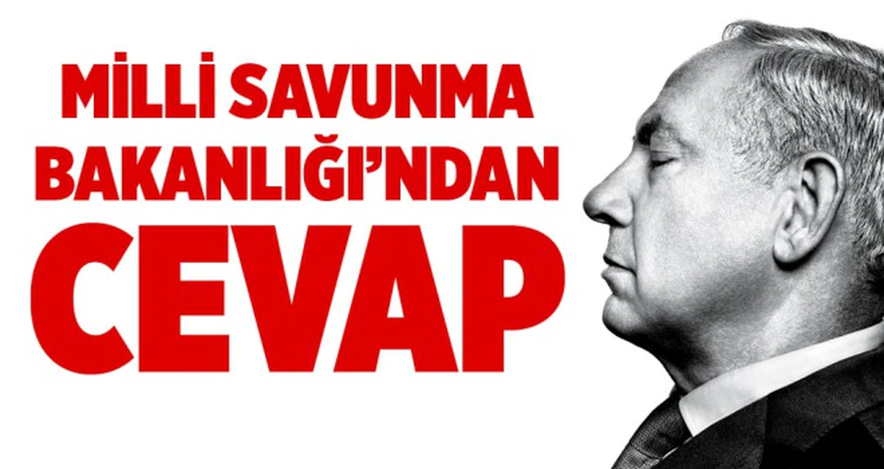 Milli Savunma Bakanlığı: Netanyahu'nun Türk ordusu aleyhindeki iftiralarını reddediyoruz