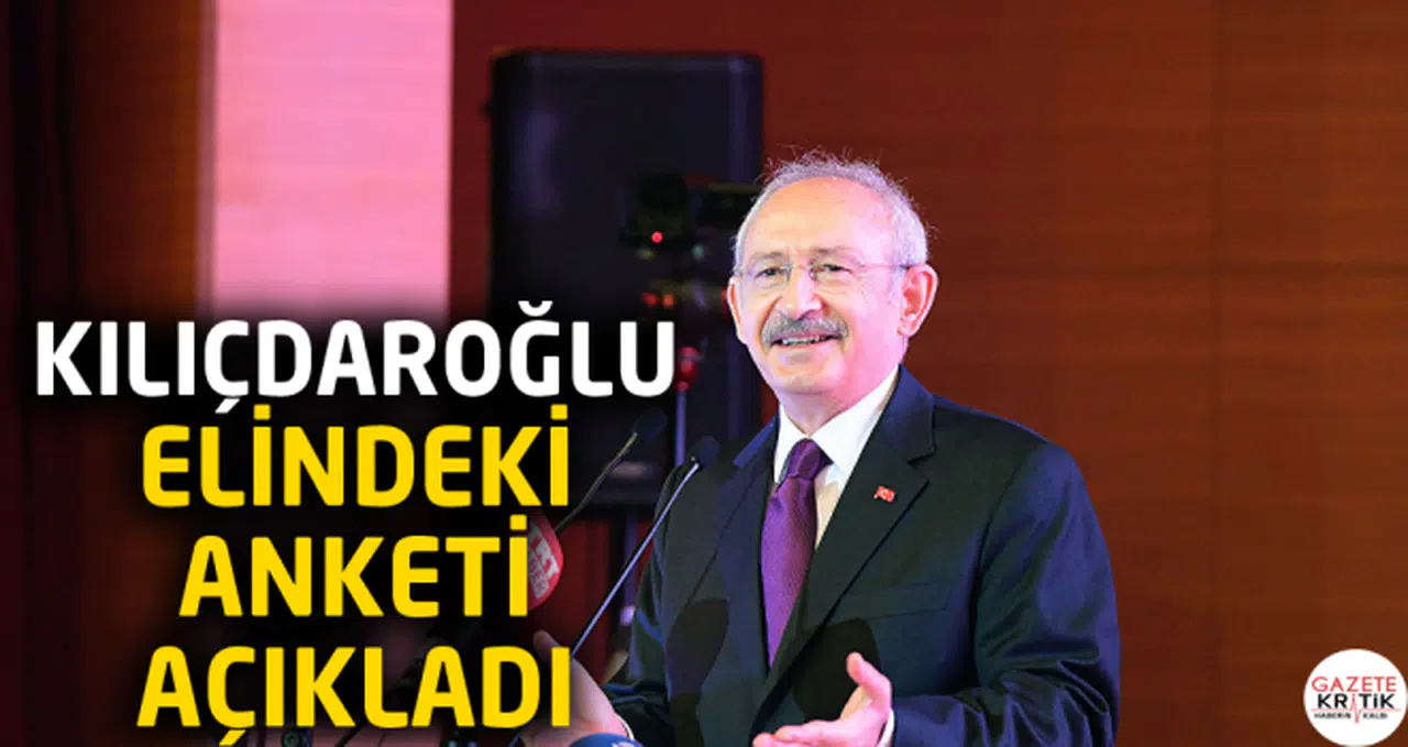 Kılıçdaroğlu, elindeki anketi açıkladı
