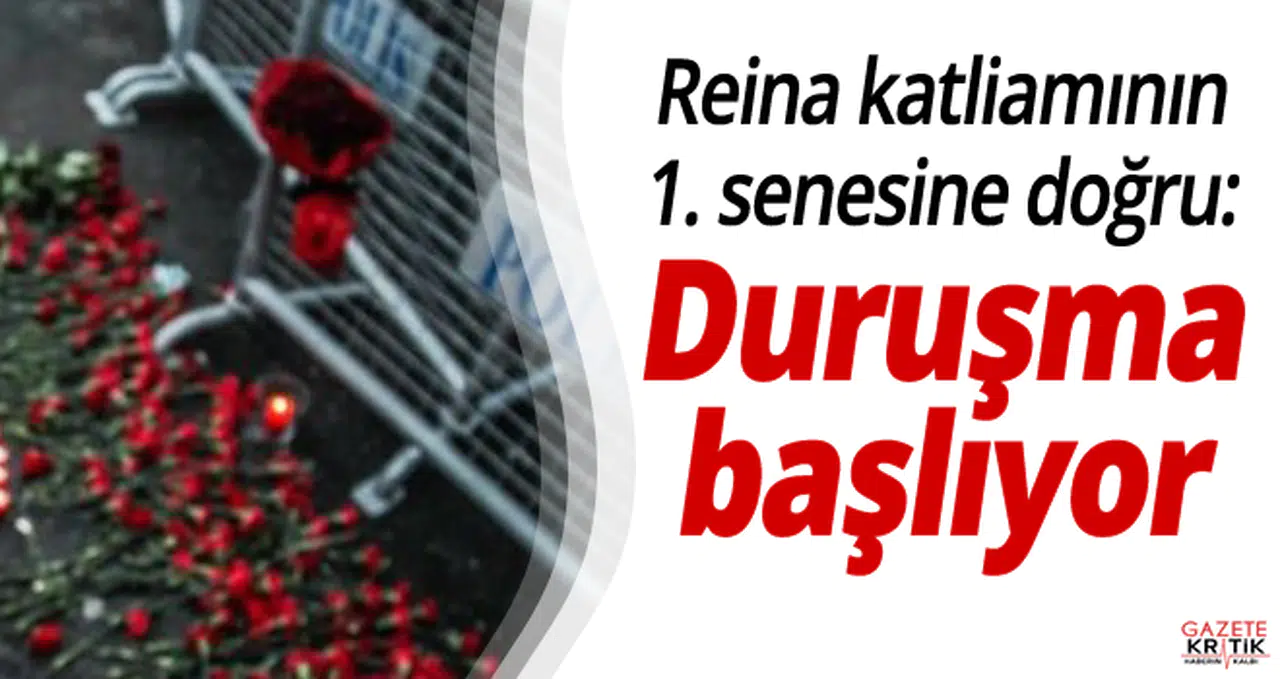 Reina katliamının 1. senesine doğru: Duruşma başlıyor