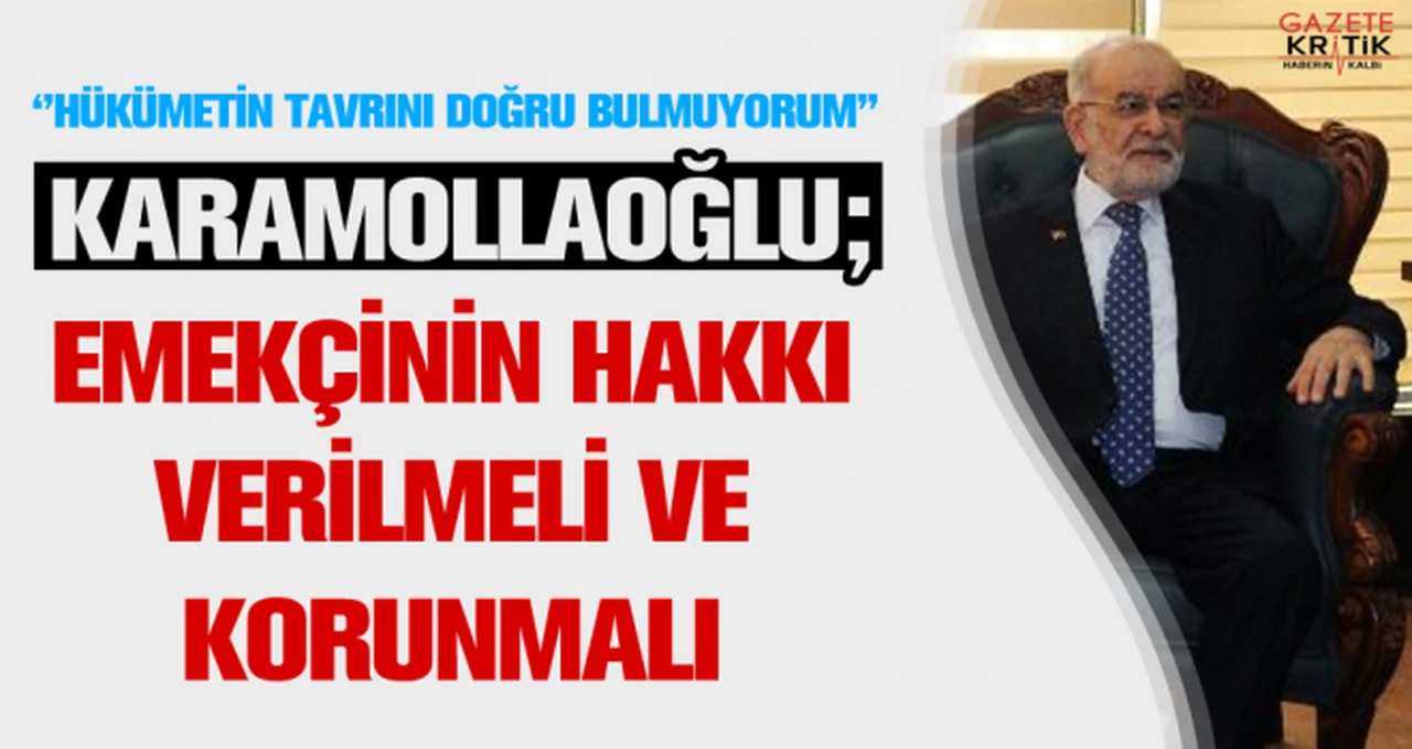 Temel Karamollaoğlu: Emekçinin hakkı verilmeli ve korunmalı