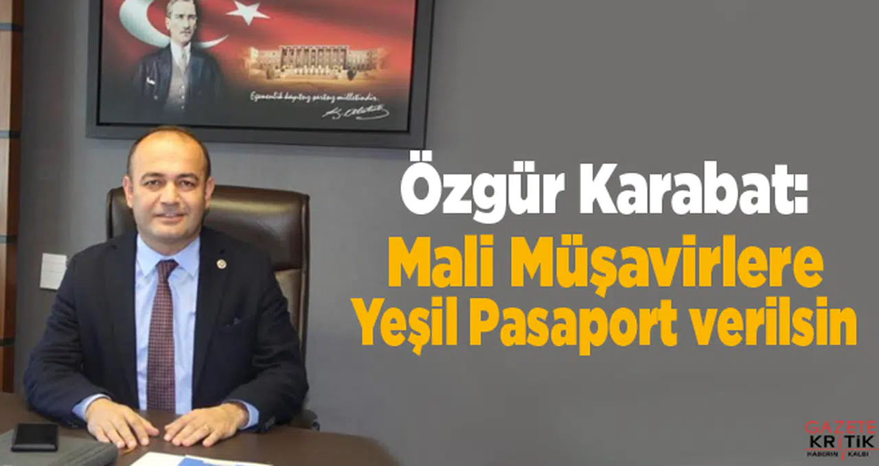 Özgür Karabat:Mali Müşavirlere Yeşil Pasaport verilsin