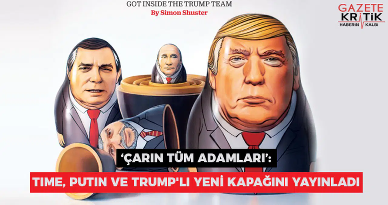 'Çarın tüm adamları': Time, Putin ve Trump'lı yeni kapağını yayınladı