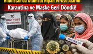 Hindistan'da Ölümcül Nipah Virüsü Alarmı: Karantina ve Maske Geri Döndü!