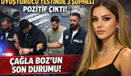 Uyuşturucu Testinde 3 Şüpheli Pozitif Çıktı: Çağla Boz’un Son Durumu