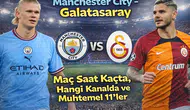 Manchester City – Galatasaray: Maç Saat Kaçta, Hangi Kanalda ve Muhtemel 11’ler