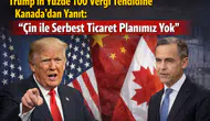 Trump'ın  yüzde 100 Vergi Tehdidine Kanada'dan Yanıt: "Çin ile Serbest Ticaret Planımız Yok"