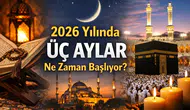 Mübarek “Üç Aylar”  ve 2026 Ramazan Ayı Ne Zaman Başlıyor?