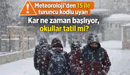 Meteoroloji'den 15 ile turuncu kodlu uyarı: Kar ne zaman başlıyor, okullar tatil mi?