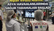 Nipah Virüsü Alarmı: Asya Havaalanlarında Sağlık Taramaları Başladı