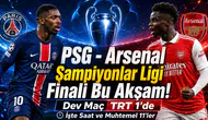 PSG - Arsenal Şampiyonlar Ligi Finali Bu Akşam! Dev Maç TRT 1'de: İşte Saat ve Muhtemel 11'ler