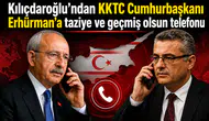 Kılıçdaroğlu'ndan KKTC Cumhurbaşkanı Erhürman'a taziye ve geçmiş olsun telefonu