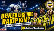 Fenerbahçe'nin Şampiyonlar Ligi Play-Off Muhtemel Rakipleri Belli Oldu! Kura Çekimi Saat Kaçta?