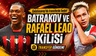 Galatasaray’da transferde hedef Batrakov ve Rafael Leao ikilisi