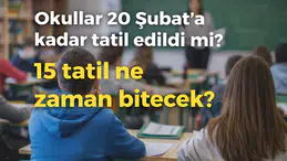 Okullar 20 Şubat’a Kadar Tatil Edildi mi? 15 Tatil Ne Zaman Bitecek?