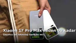 Xiaomi 17 Pro Max neden bu kadar konuşuluyor: Şaşırtıcı teknoloji harikası mı?