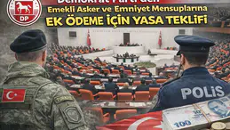 Demokrat Parti'den emekli asker ve emniyet mensuplarına ek ödeme için yasa teklifi Meclis'te!