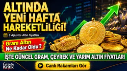 Altın haftaya yükselişle başladı: İşte 3 Ağustos 2026 çeyrek, gram ve yarım altın satış fiyatları
