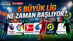 5 büyük lig ne zaman başlıyor? Premier League, La Liga, Serie A, Bundesliga ve Ligue 1 başlangıç tarihleri